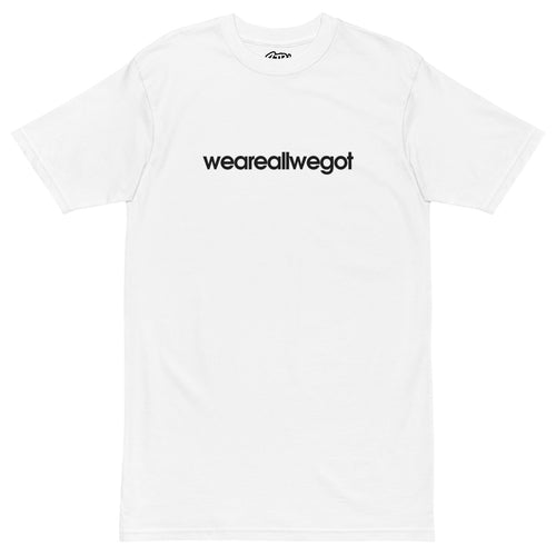 We Are All We Got T-Shirt
